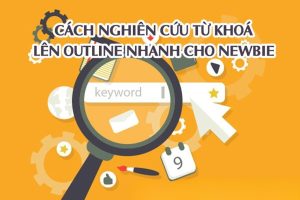 Cách Nghiên Cứu Từ Khóa & Lên Outline Nhanh Cho Newbie