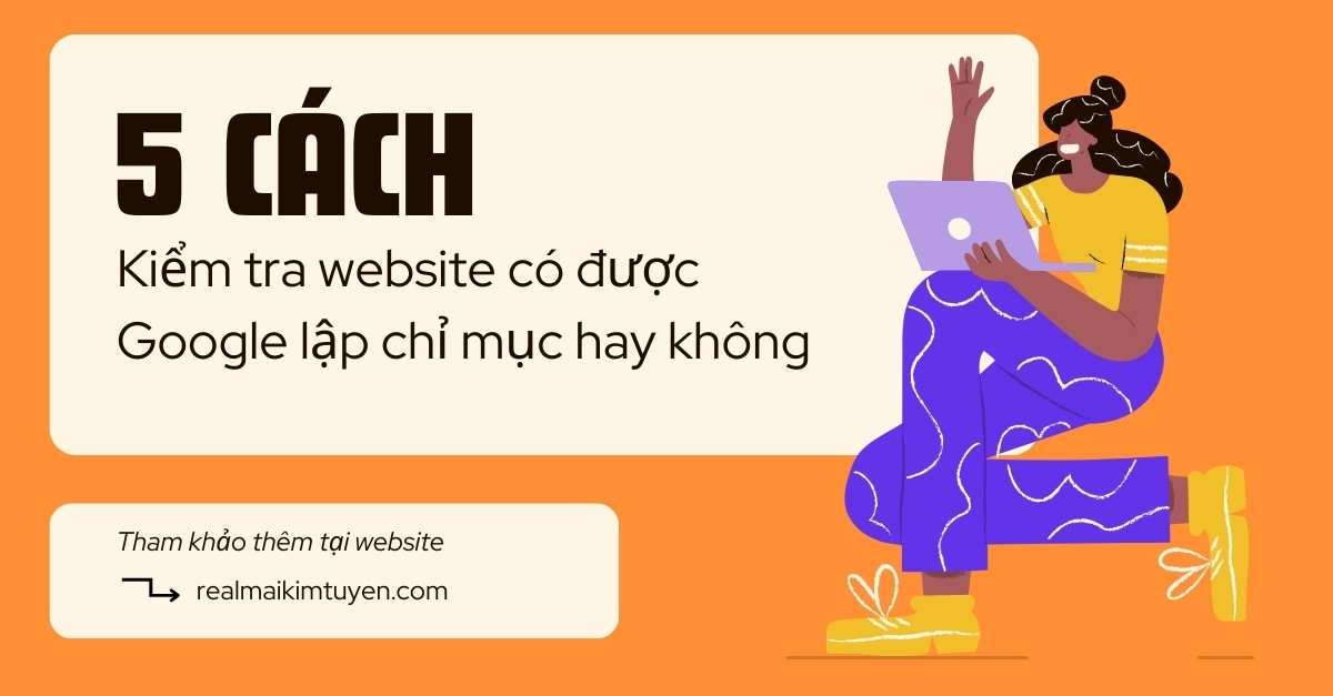 5 Cách kiểm tra website có được Google lập chỉ mục hay không