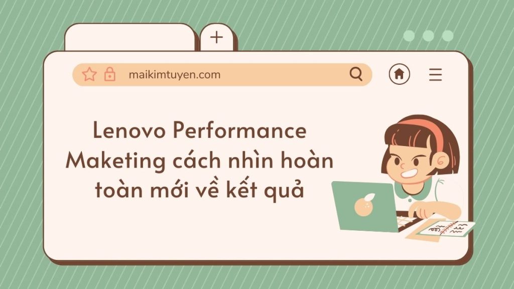 Lenovo Performance Maketing cách nhìn hoàn toàn mới về kết quả