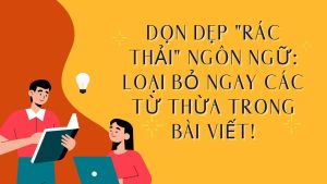 Dọn dẹp rác thải ngôn ngữ Loại bỏ ngay các từ thừa trong bài viết!