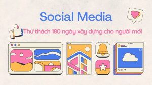 Kế hoạch Thử thách xây dựng các tài khoản socail media cho cá nhân trong 180 ngày