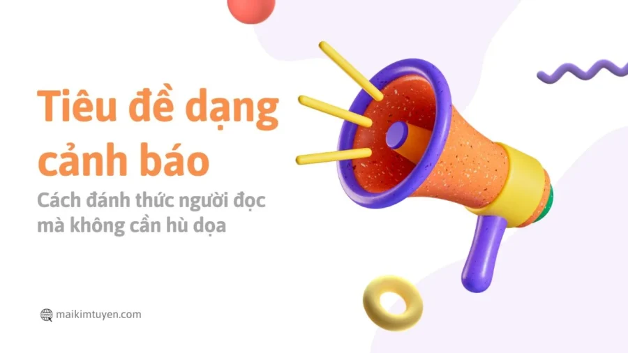 Tiêu đề dạng cảnh báo Cách đánh thức người đọc mà không cần hù dọa