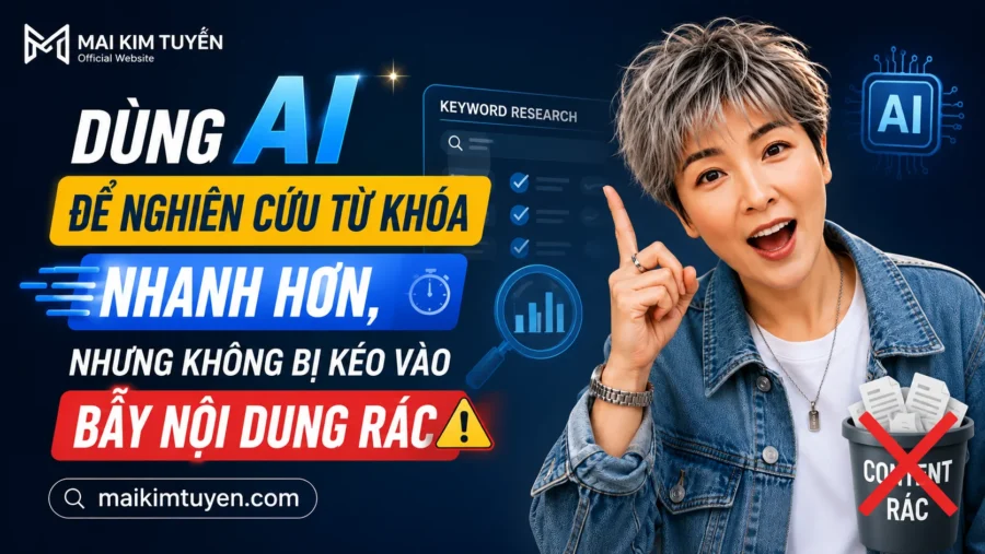 Dùng AI để nghiên cứu từ khóa nhanh hơn, nhưng không bị kéo vào bẫy nội dung rác