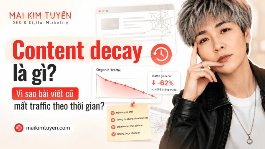 Content decay là gì? Vì sao bài viết cũ mất traffic theo thời gian?