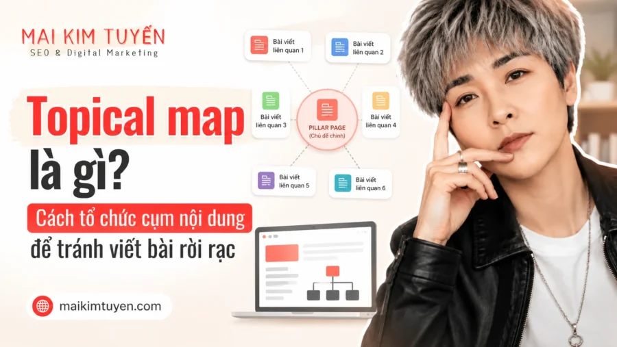 Topical map là gì? Cách tổ chức cụm nội dung để tránh viết bài rời rạc